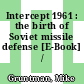 Intercept 1961 : the birth of Soviet missile defense [E-Book] /