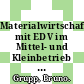 Materialwirtschaft mit EDV im Mittel- und Kleinbetrieb : Einführungsschritte, Standardsoftware, Praxisbeispiele, Umstellungsprobleme /
