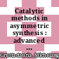 Catalytic methods in asymmetric synthesis : advanced materials, techniques, and applications [E-Book] /