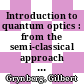 Introduction to quantum optics : from the semi-classical approach to quantized light [E-Book] /