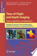 Time-of-Flight and Depth Imaging. Sensors, Algorithms, and Applications [E-Book] : Dagstuhl 2012 Seminar on Time-of-Flight Imaging and GCPR 2013 Workshop on Imaging New Modalities /