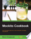 Mockito cookbook : over 65 recipes to get you up and running with unit testing using Mockito [E-Book] /