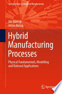 Hybrid Manufacturing Processes [E-Book] : Physical Fundamentals, Modelling and Rational Applications /