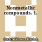Nonmetallic compounds. 1.
