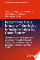 Nuclear Power Plants: Innovative Technologies for Instrumentation and Control Systems [E-Book] : The Fourth International Symposium on Software Reliability, Industrial Safety, Cyber Security and Physical Protection of Nuclear Power Plant (ISNPP) /