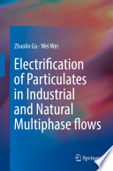Electrification of Particulates in Industrial and Natural Multiphase flows [E-Book] /