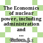 The Economics of nuclear power, including administration and law /