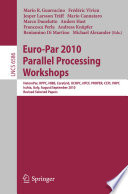 Euro-Par 2010 Parallel Processing Workshops [E-Book] : HeteroPar, HPCC, HiBB, CoreGrid, UCHPC, HPCF, PROPER, CCPI, VHPC, Ischia, Italy, August 31–September 3, 2010, Revised Selected Papers /