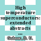 High temperature superconductors: extended abstracts : Spring Meeting of the Materials Research Society : 1987: symposium S: proceedings : Anaheim, CA, 23.04.87-24.04.87.