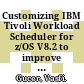 Customizing IBM Tivoli Workload Scheduler for z/OS V8.2 to improve performance / [E-Book]