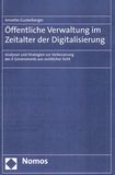 Öffentliche Verwaltung im Zeitalter der Digitalisierung : Analysen und Strategien zur Verbesserung des E-Governments aus rechtlicher Sicht /