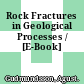 Rock Fractures in Geological Processes / [E-Book]