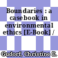 Boundaries : a casebook in environmental ethics [E-Book] /