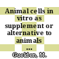 Animal cells in vitro as supplement or alternative to animals in acute toxicity testing /