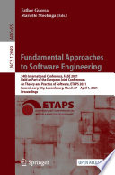 Fundamental Approaches to Software Engineering [E-Book] : 24th International Conference, FASE 2021, Held as Part of the European Joint Conferences on Theory and Practice of Software, ETAPS 2021, Luxembourg City, Luxembourg, March 27 - April 1, 2021, Proceedings /