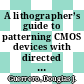 A lithographer’s guide to patterning CMOS devices with directed self-assembly [E-Book] /