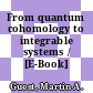 From quantum cohomology to integrable systems / [E-Book]