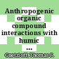 Anthropogenic organic compound interactions with humic materials /