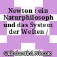 Newton : ein Naturphilosoph und das System der Welten /