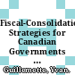 Fiscal-Consolidation Strategies for Canadian Governments [E-Book] /