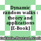 Dynamic random walks : theory and applications [E-Book] /
