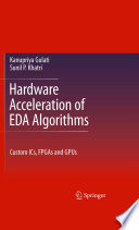 Hardware Acceleration of EDA Algorithms [E-Book] : Custom ICs, FPGAs and GPUs /