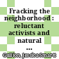 Fracking the neighborhood : reluctant activists and natural gas drilling [E-Book] /