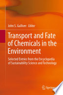 Transport and Fate of Chemicals in the Environment [E-Book] : Selected Entries from the Encyclopedia of Sustainability Science and Technology /