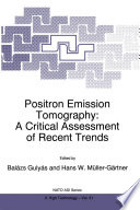 Positron Emission Tomography: A Critical Assessment of Recent Trends [E-Book] /