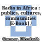 Radio in Africa : publics, cultures, communities [E-Book] /