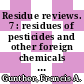 Residue reviews. 7 : residues of pesticides and other foreign chemicals in foods and feeds.