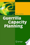 Guerrilla Capacity Planning [E-Book] : A Tactical Approach to Planning for Highly Scalable Applications and Services /