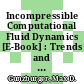 Incompressible Computational Fluid Dynamics [E-Book] : Trends and Advances /