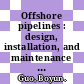 Offshore pipelines : design, installation, and maintenance [E-Book] /