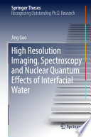 High Resolution Imaging, Spectroscopy and Nuclear Quantum Effects of Interfacial Water [E-Book] /