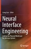 Neural interface engineering : linking the physical world and the nervous system /