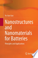 Nanostructures and Nanomaterials for Batteries [E-Book] : Principles and Applications /