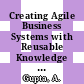 Creating Agile Business Systems with Reusable Knowledge [E-Book] /