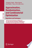 Approximation, Randomization, and Combinatorial Optimization. Algorithms and Techniques [E-Book] : 15th International Workshop, APPROX 2012, and 16th International Workshop, RANDOM 2012, Cambridge, MA, USA, August 15-17, 2012. Proceedings /