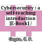 Cybersecurity : a self-teaching introduction [E-Book] /
