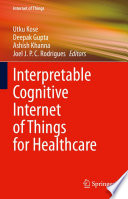 Interpretable Cognitive Internet of Things for Healthcare [E-Book] /
