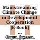 Mainstreaming Climate Change in Development Cooperation [E-Book] : Theory, Practice and Implications for the European Union /