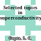 Selected topics in superconductivity.