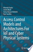 Access Control Models and Architectures For IoT and Cyber Physical Systems [E-Book] /