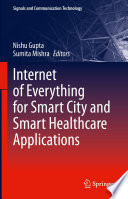Internet of Everything for Smart City and Smart Healthcare Applications [E-Book] /