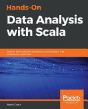 Hands-on data analysis with scala : perform data collection, processing, manipulation, and visualization with scala [E-Book] /