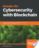 Hands-on cybersecurity with blockchain : implement DDoS protection, PKI-based identity, 2FA, and DNS security using blockchain [E-Book] /