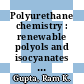 Polyurethane chemistry : renewable polyols and isocyanates [E-Book] /