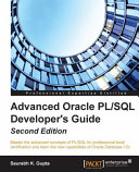 Advanced Oracle PL/SQL developer's guide : master the advanced concepts of PL/SQL for professional-level certification and learn the new capabilities of Oracle Database 12c [E-Book] /