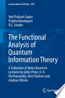 The Functional Analysis of Quantum Information Theory [E-Book] : A Collection of Notes Based on Lectures by Gilles Pisier, K. R. Parthasarathy, Vern Paulsen and Andreas Winter /